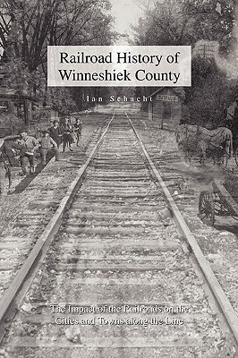 Coperta cărții 'Railroad History of Winneshiek County - Ian Schacht'