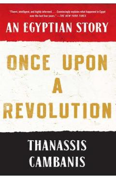 Coperta cărții 'Once Upon a Revolution: An Egyptian Story - Thanassis Cambanis'