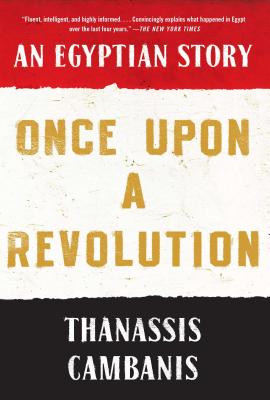 Coperta cărții 'Once Upon a Revolution: An Egyptian Story - Thanassis Cambanis'