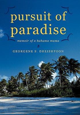 Coperta cărții 'Pursuit of Paradise: Memoir of a Bahama Mama - Georgene S. Dreishpoon'