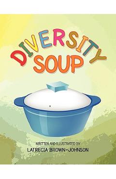 Coperta cărții 'Diversity Soup - Latrecia Brown-johnson'