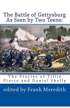 Coperta cărții 'The Battle of Gettysburg As Seen by Two Teens: The Stories of Tillie Pierce and Daniel Skelly - Dianne E. Dusman'