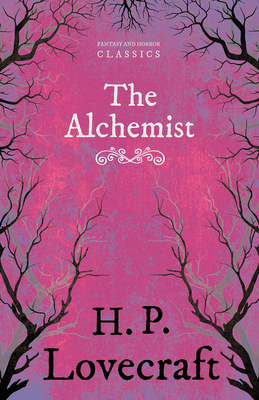 The Alchemist (Fantasy and Horror Classics);With a Dedication by George Henry Weiss - H. P. Lovecraft