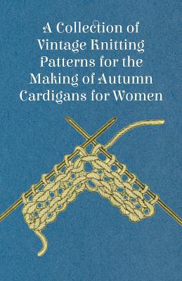 A Collection of Vintage Knitting Patterns for the Making of Autumn Cardigans for Women - Anon
