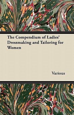 The Compendium of Ladies' Dressmaking and Tailoring for Women - Gertrude Mason