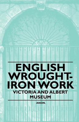 English Wrought-Iron Work - Victoria and Albert Museum - Anon