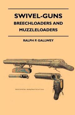 Poza produsului Swivel-Guns - Breechloaders And Muzzleloaders - Ralph P. Gallwey