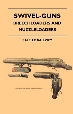 Swivel-Guns - Breechloaders And Muzzleloaders - Ralph P. Gallwey