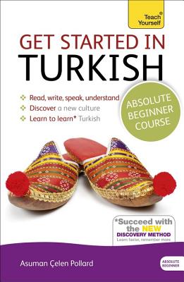 Get Started in Turkish Absolute Beginner Course: The Essential Introduction to Reading, Writing, Speaking and Understanding a New Language - Asuman elen Pollard