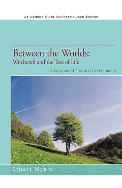Coperta cărții 'Between the Worlds: Witchcraft and the Tree of Life: A Program of Spiritual Development - Stuart Myers'