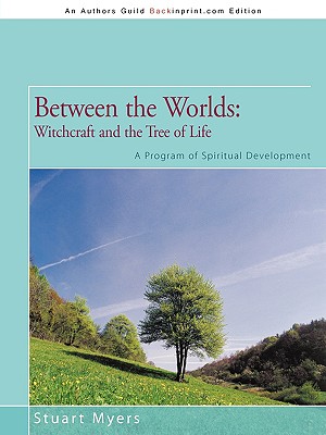 Coperta cărții 'Between the Worlds: Witchcraft and the Tree of Life: A Program of Spiritual Development - Stuart Myers'