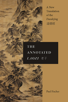 The Annotated Laozi: A New Translation of the Daodejing - Paul Fischer