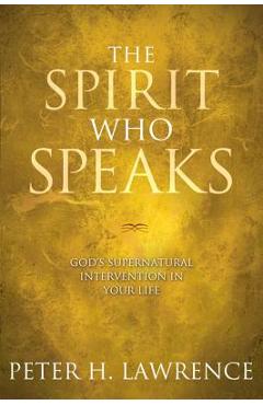 Coperta cărții 'The Spirit Who Speaks: God's Supernatural Intervention in Your Life - Peter Lawrence'