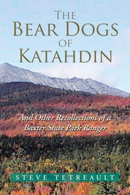The Bear Dogs of Katahdin - Steve Tetreault