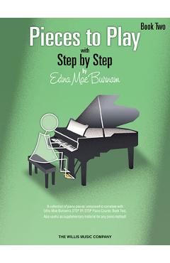 Coperta cărții 'Pieces to Play - Book 2: Piano Solos Composed to Correlate Exactly with Edna Mae Burnam's Step by Step - Edna Mae Burnam'