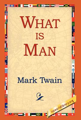 What Is Man? - Mark Twain