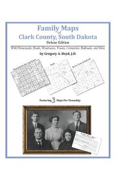 Coperta cărții 'Family Maps of Clark County, South Dakota - Gregory A. Boyd J. D.'