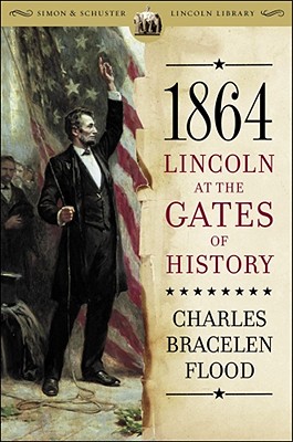 1864: Lincoln at the Gates of History - Charles Bracelen Flood