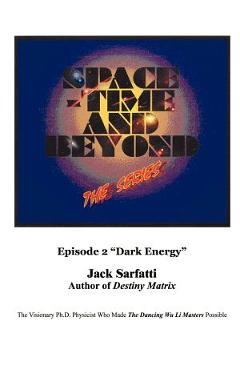 Coperta cărții 'Space - Time and Beyond II: The Series: Episode 2 Dark Energy - Jack Sarfatti'