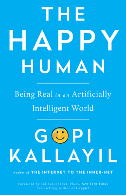 Happy Human: Being Real in an Artificially Intelligent World - Gopi Kallayil