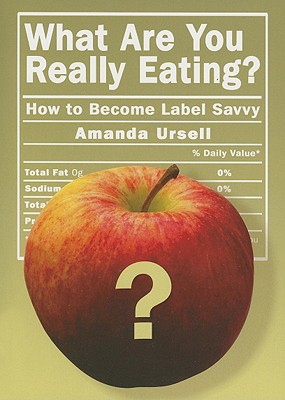 What Are You Really Eating?: How to Become Label Savvy - Amanda Ursell