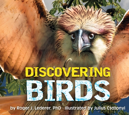 Discovering Birds: The Ultimate Handbook to the Birds of the World - Julius Csotonyi