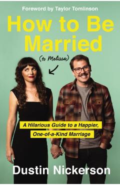 Poza produsului How to Be Married (to Melissa): A Hilarious Guide to a Happier, One-Of-A-Kind Marriage - Dustin Nickerson