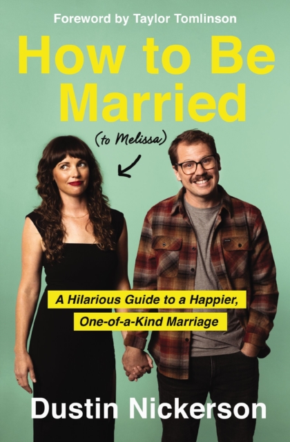 How to Be Married (to Melissa): A Hilarious Guide to a Happier, One-Of-A-Kind Marriage - Dustin Nickerson