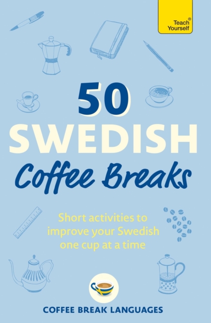 50 Swedish Coffee Breaks: Short Activities to Improve Your Swedish One Cup at a Time - Coffee Break Languages