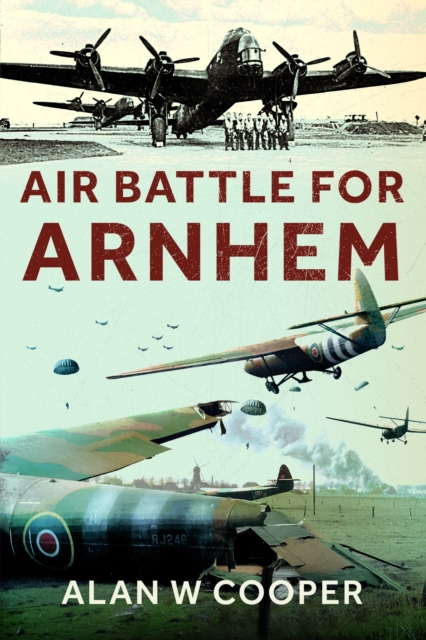 Air Battle for Arnhem - Alan W. Cooper