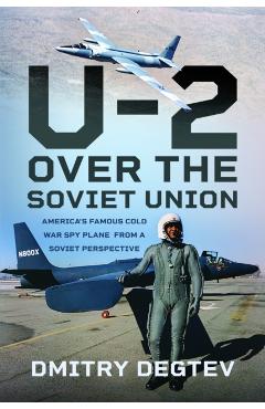 Poza produsului The U-2 Over the Soviet Union: America's Famous Cold War Spy Plane from a Soviet Perspective - Dmitry Degtev