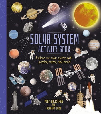 Solar System Activity Book: Explore Our Solar System with Puzzles, Mazes, and More! - Polly Cheeseman