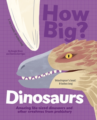 How Big? Dinosaurs: Amazing Life-Sized Dinosaurs and Other Creatures from Prehistory - Patrick Corrigan