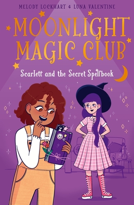 Moonlight Magic Club: Scarlett and the Secret Spellbook - Melody Lockhart