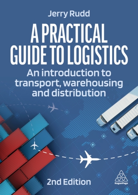 A Practical Guide to Logistics: An Introduction to Transport, Warehousing and Distribution - Jerry Rudd