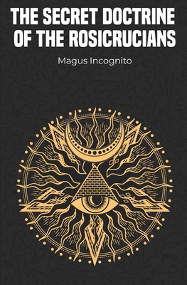 The Secret Doctrine of the Rosicrucians - Magus Incognito