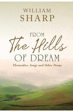 Coperta cărții 'From the Hills of Dream: Threnodies, Songs and Other Poems - William Sharp'