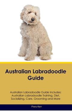 Coperta cărții 'Australian Labradoodle Guide Australian Labradoodle Guide Includes: Australian Labradoodle Training, Diet, Socializing,'