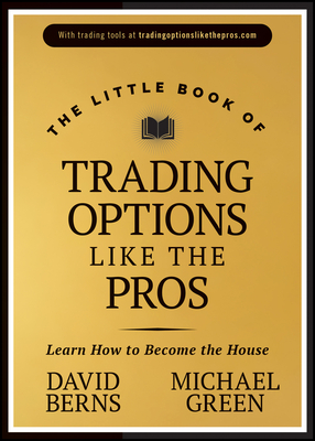The Little Book of Trading Options Like the Pros: Learn How to Be Profitable in the Options Market - David M. Berns