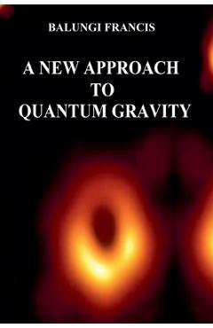 Coperta cărții 'A New Approach to Quantum Gravity - Balungi Francis'