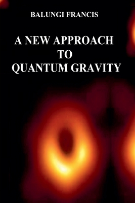 Coperta cărții 'A New Approach to Quantum Gravity - Balungi Francis'