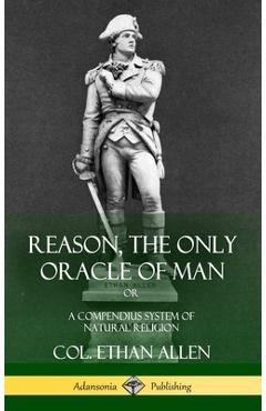 Coperta cărții 'Reason, the Only Oracle of Man: Or, A Compendius System of Natural Religion (Hardcover) - Col Ethan Allen'