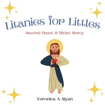 Litanies for Littles: Sacred Heart and Divine Mercy - Veronica Ryan