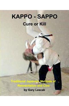 Coperta cărții 'Kappo - Sappo Cure or Kill: Traditional Japanese Methods of Resuscitation and Cure - Gary Lescak'
