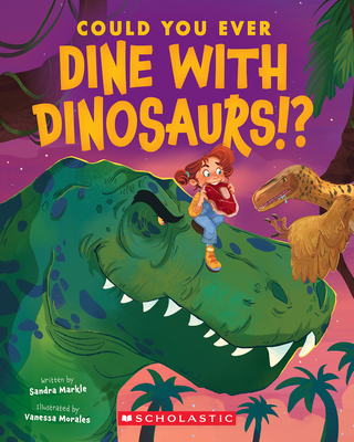 Could You Ever Dine with Dinosaurs!? - Sandra Markle