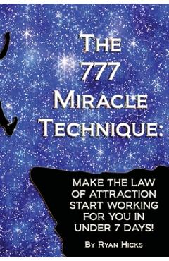 Coperta cărții 'The 777 Miracle Technique: Make The Law Of Attraction Start Working For You In Under 7 Days! - Ryan Hicks'