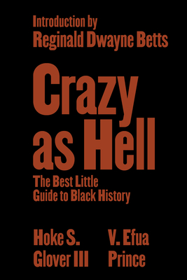 Crazy as Hell: The Best Little Guide to Black History - Hoke S. Glover