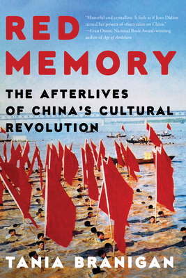 Red Memory: The Afterlives of China's Cultural Revolution - Tania Branigan