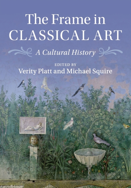 The Frame in Classical Art: A Cultural History - Verity Platt
