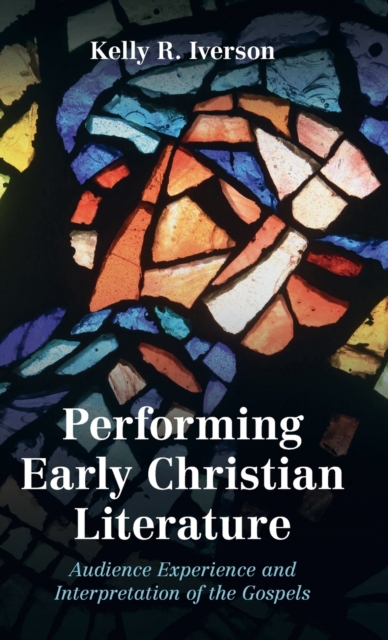 Performing Early Christian Literature - Kelly R. Iverson